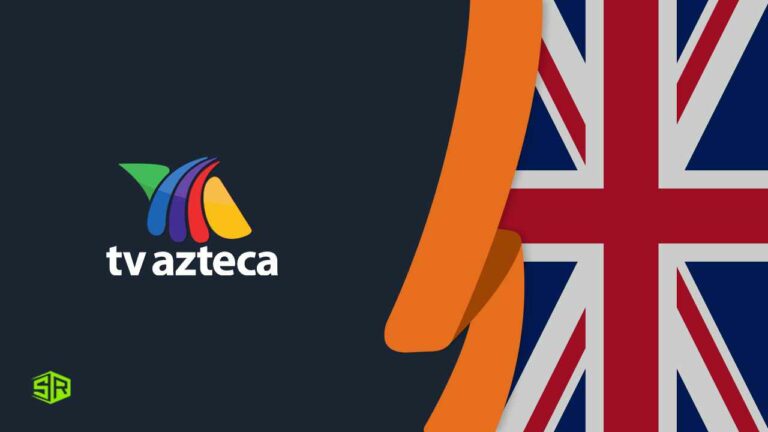 How to Watch Azteca TV in UK In 2022? [Easy Guide]