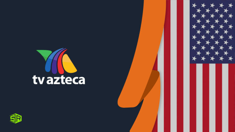How to Watch Azteca TV in USA In 2022? [Easy Guide]