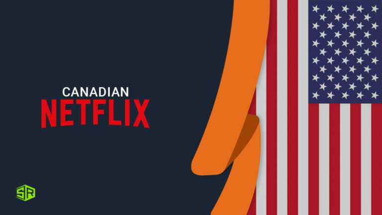 How To Watch Canadian Netflix In USA? [November Updated]