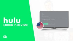 How to Fix Hulu Error Code p-dev320 in India [Easy Guide]