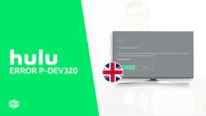 How to Fix Hulu Error Code p-dev320 in UK [Easy Guide]