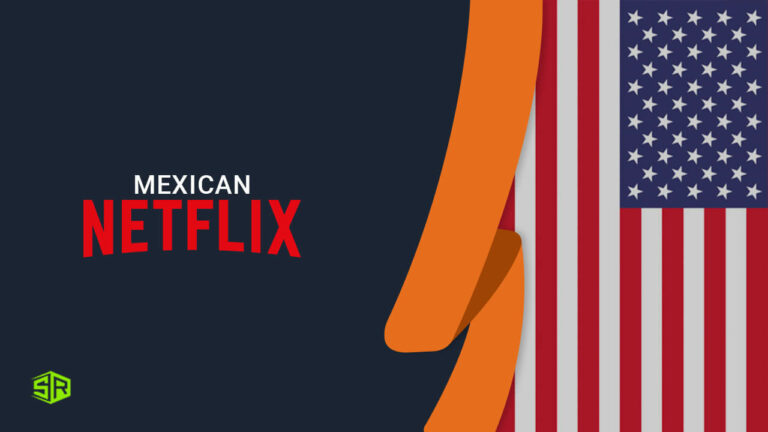 How To Watch Mexico Netflix In US? [2022 Easy Guide]