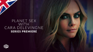 How to Watch Planet Sex With Cara Delevingne 2022 in UK