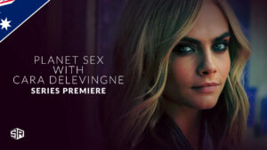 How to Watch Planet Sex With Cara Delevingne 2022 in Australia