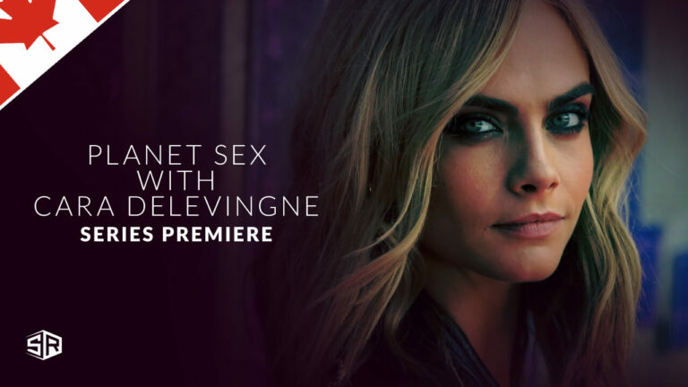 How to Watch Planet Sex With Cara Delevingne 2022 in Canada