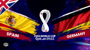 How to Watch Spain vs Germany FIFA World Cup 2022 Outside UK