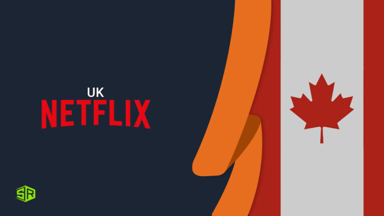 How To Get UK Netflix In Canada? [Updated November 2022]