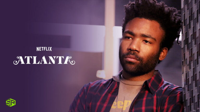 How to Watch Atlanta on Netflix in USA in 2022? [Quick Guide]