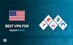 Best VPNs for Amazon Prime to Stream Abroad [Updated 2022]