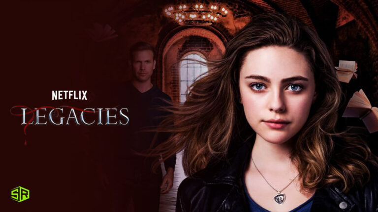Can I Watch Legacies On Netflix Outside USA? [Quick Guide]