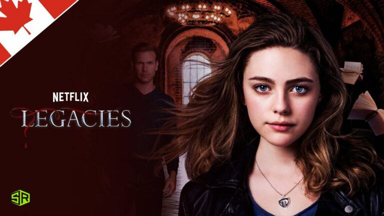 Can I Watch Legacies On Netflix in Canada? [Quick Guide]