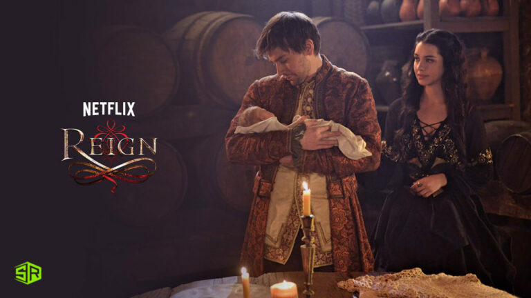 Is Reign on Netflix? How to Watch it Outside USA in 2022