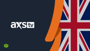 How to Watch AXS TV in UK with a VPN? [2022 Guide]