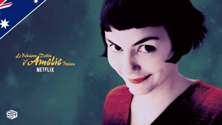 How to Watch Amelie on Netflix in 2022 in Australia? 