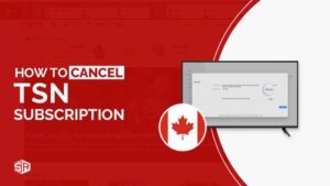 How To Cancel TSN Subscription Outside Canada [Complete Guide]