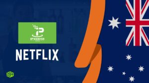 Does Netflix Work With IPVanish in Australia in 2022? [Updated]
