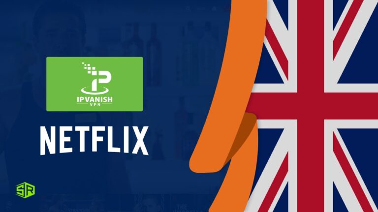 Does Netflix Work With IPVanish in UK in 2022? [Updated]