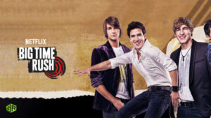 How Can You Watch Big Time Rush on Netflix in New Zealand?