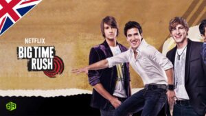 How Can You Watch Big Time Rush on Netflix in UK?