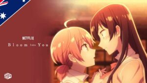 How to Watch Bloom Into You on Netflix in Australia in 2022?