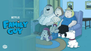 Is Family Guy On Netflix in 2022? Answered (Updated 2022)