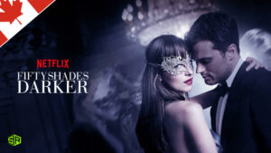 How to Watch Fifty Shades Darker on Netflix? (Outside Canada)