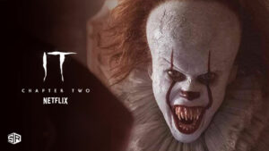 How to Watch IT Chapter 2 on Netflix in USA? (Updated 2022)