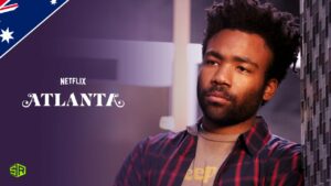 How to Watch Atlanta on Netflix in Australia in 2022?