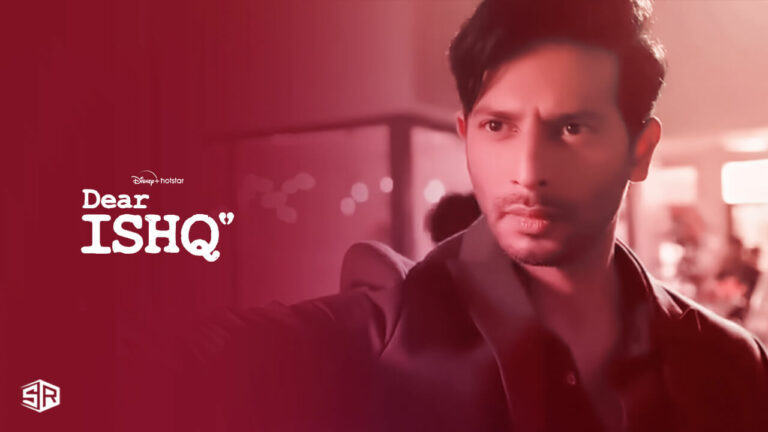 How to Watch Dear Ishq on Hotstar in USA? [Easy Guide]
