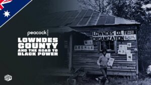 How to Watch Lowndes County and the Road to Black Power in Australia on Peacock?