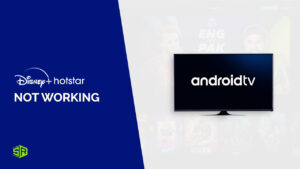 Hotstar not working on Android TV in Australia? [100% Efficient Hacks]