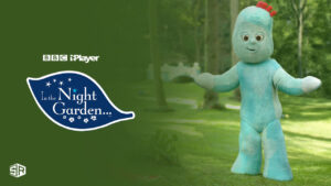 How to Watch In the Night Garden in USA on BBC iPlayer? [Quick Way]