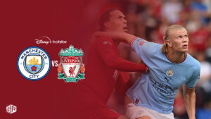How to Watch Man City vs Liverpool on Hotstar in UK