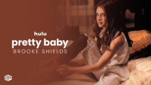 How to watch Pretty Baby: Brooke Shields outside USA on Hulu