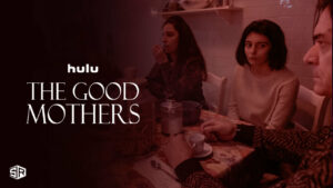 How to watch The Good Mothers outside USA on Hulu Easily!