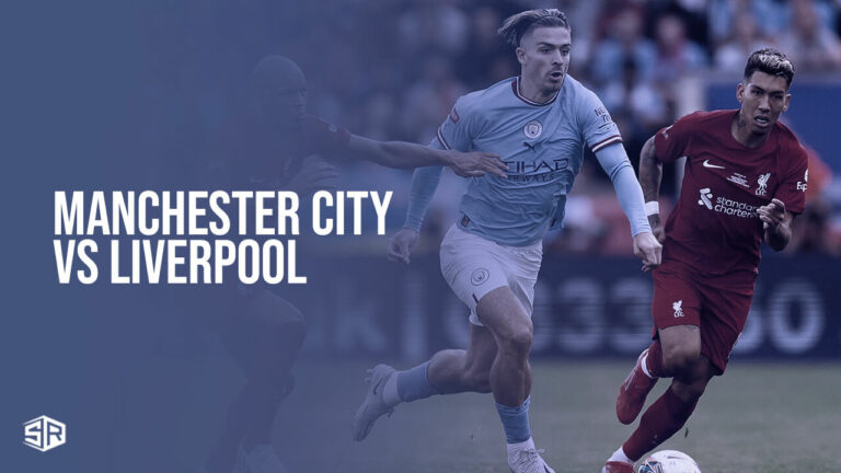 Watch-Manchester-City-vs-Liverpool-outside-US