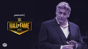 How to Watch WWE Hall of Fame 2023 in South Korea on Peacock [Updated Guide 2023]