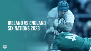 How To Watch Ireland VS England Six Nations 2023 outside UK On ITV
