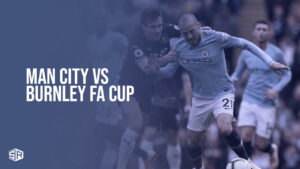 Watch Man City Vs Burnley FA Cup Live in New Zealand On Hulu