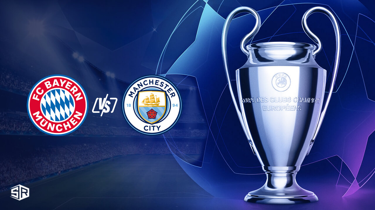 How to Watch Manchester City vs Bayern Munich Champions League in Spain