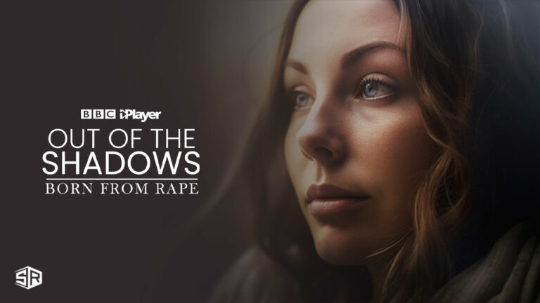 Out-of-the-Shadows-Born-from-Rape-on-BBC-iPlayer- outside UK