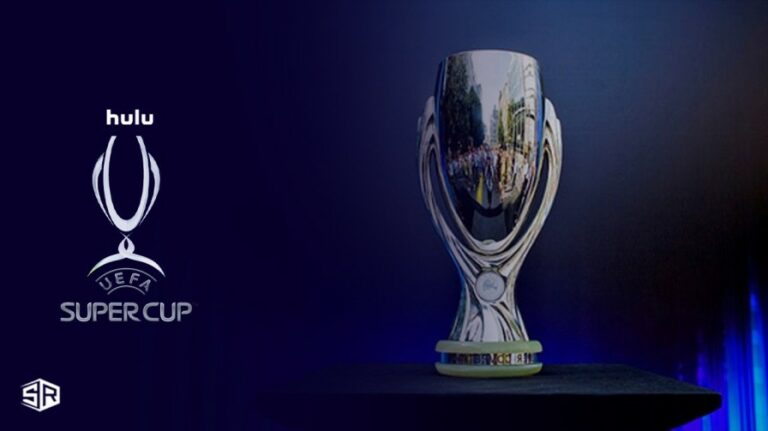 watch-UEFA-Super-Cup-2023-Live-outside-USA-on-Hulu