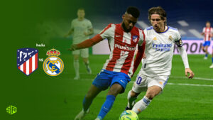 How to Watch Atletico Madrid vs Real Madrid in India on Hulu [Free and Paid Ways]