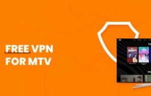 Best VPN For MTV Outside USA [Tried & Tested in 2023]