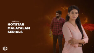 How To Watch Hotstar Malayalam Serials in Singapore? [2023 Guide]