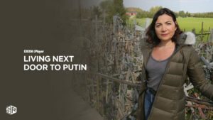 How to Watch Living Next Door to Putin Outside UK on BBC iPlayer
