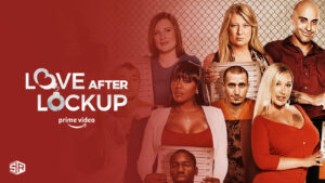 Watch Love After Lockup 2023 in Spain On Amazon Prime
