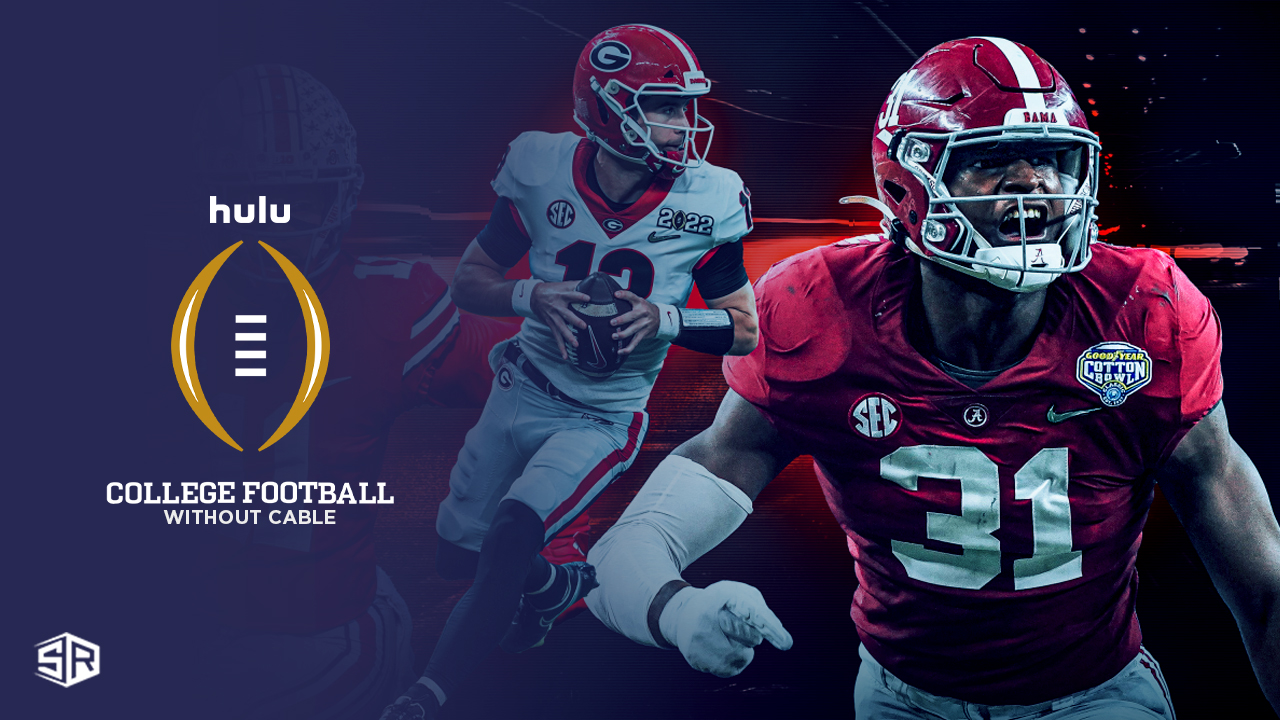 How To Watch NCAA College Football without Cable in UAE on Hulu [Free and Paid Ways]
