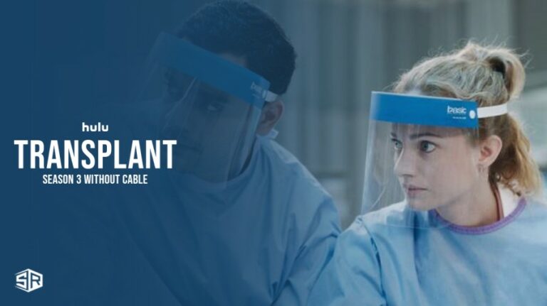 watch-transplant-season-3-without-cable-in-UK-on-hulu