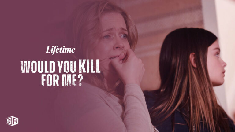 Watch Would You Kill For Me in UAE on Lifetime